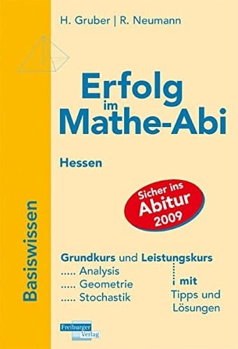 Erfolg im Mathe-Abi - Hessen Basiswissen. Übungsbuch für den Grund- und Leistungskurs mit Tipps und Lösungen. .... Grund- und Leistungskurs