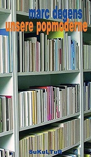 Unsere Popmoderne oder das Beste aus schlechten Büchern