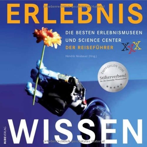 Erlebnis Wissen - die besten Erlebnismuseen und Science Center ; der Reiseführer