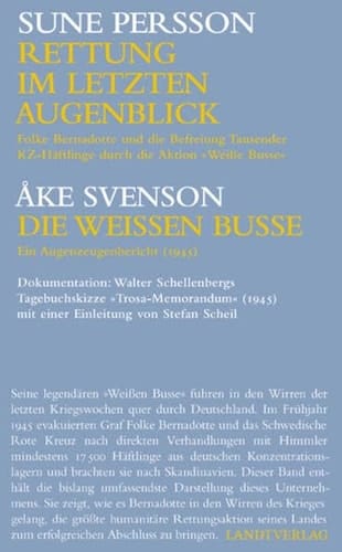 Rettung im letzten Augenblick Folke Bernadotte und die Befreiung Tausender KZ-Häftlinge durch die Aktion "Weiße Busse"