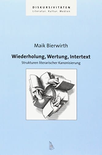 Wiederholung, Wertung, Intertext Strukturen literarischer Kanonisierung