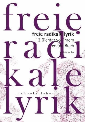 Freie Radikale 13 Dichter vor ihrem ersten Buch