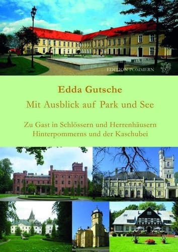 Mit Ausblick auf Park und See zu Gast in Schlössern und Herrenhäusern Hinterpommerns und der Kaschubei