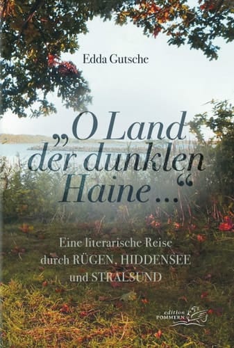 "O Land der dunklen Haine..." eine literarische Reise durch Rügen, Hiddensee und Stralsund