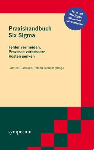 Praxishandbuch Six Sigma Fehler vermeiden, Prozesse verbessern, Kosten senken ; [jetzt mit Six-Sigma-Implementierungsplan]