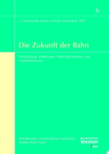 Die Zukunft der Bahn Privatisierung, Wettbewerb, öffentliche Verkehrs- und Umweltinteressen