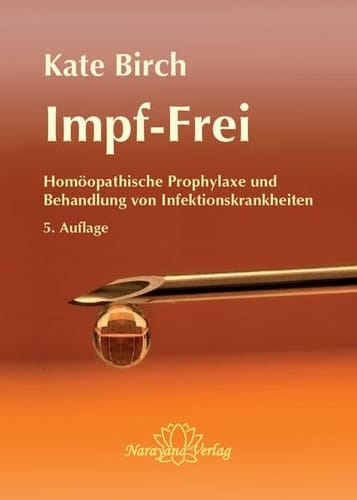 Impf-Frei homöopathische Prophylaxe und Behandlung von Infektionskrankheiten : ein Ratgeber für Therapeuten und Laien
