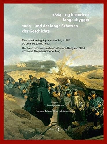 1864 - og historiens lange skygger den dansk-østrigsk-preussiske krig i 1864 og dens betydning i dag