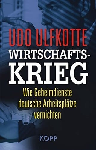 Wirtschaftskrieg wie Geheimdienste deutsche Arbeitsplätze vernichten