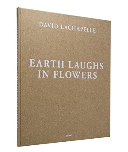 David LaChapelle - earth laughs in flowers : [diese Publikation erscheint anlässlich der Ausstellung "David LaChapelle. Earth Laughs in Flowers", Kestnergesellschaft, Hannover, 25. Februar - 8. Mai 2011]