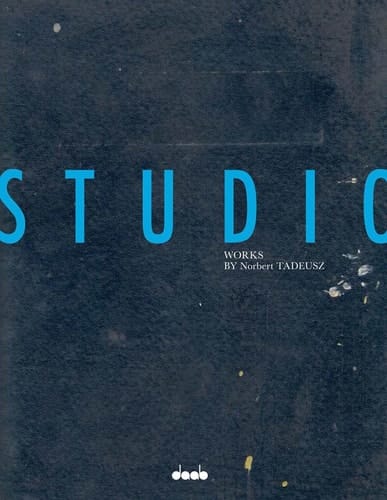Studio The Studio is the World is the Studio : Works by Norbert Tadeusz