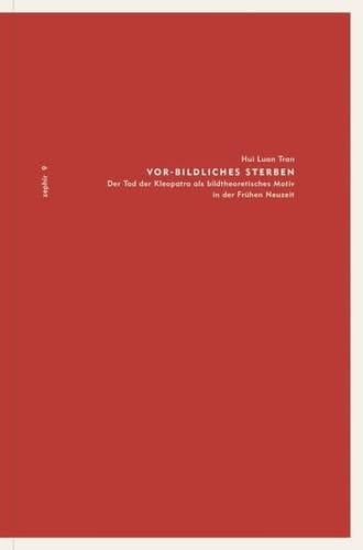Vor-bildliches Sterben der Tod der Kleopatra als bildtheoretisches Motiv in der Frühen Neuzeit