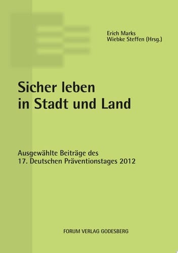 Sicher leben in Stadt und Land Ausgewählte Beiträge des 17. Deutschen Präventionstages (16. und 17. April 2012 in München)