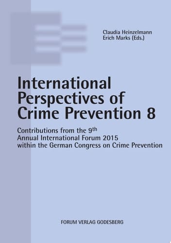 Internationale Perspectives of Crime Prevention 8 Contributions from the 9th Annual International Forum 2015 within the German Congress on Crime Prevention