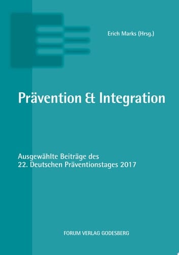 Prävention & Integration Ausgewählte Beiträge des 22. Deutschen Präventionstages (19. und 20. Juni 2017 in Hannover)