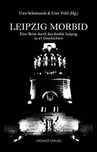 Leipzig morbid eine Reise durch das dunkle Leipzig in 21 Geschichten