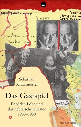 Das Gastspiel Friedrich Lobe und das hebräische Theater 1933–1950
