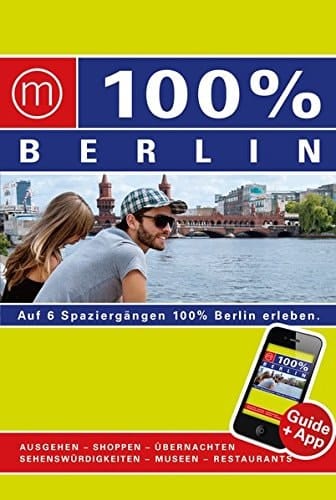 100 % Berlin auf 6 Spaziergängen 100% Berlin erleben ; ausgehen, shoppen, übernachten, Sehenswürdigkeiten, Museen, Restaurants