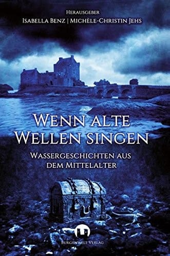 Wenn alte Wellen singen Wassergeschichten aus dem Mittelalter