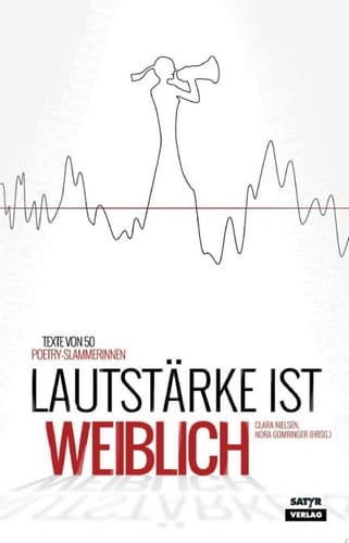 Lautstärke ist weiblich Texte von 40 Poetry-Slammerinnen