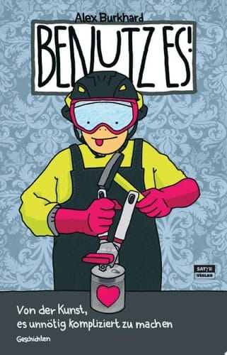 Benutz es! Von der Kunst, es unnötig kompliziert zu machen