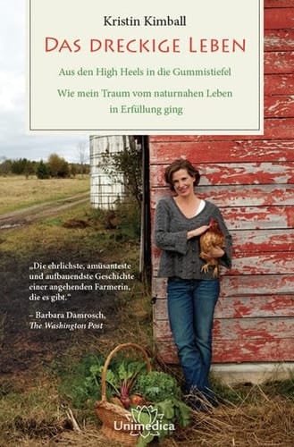 Das dreckige Leben aus den High Heels in die Gummistiefel ; wie mein Traum vom naturnahen Leben in Erfüllung ging