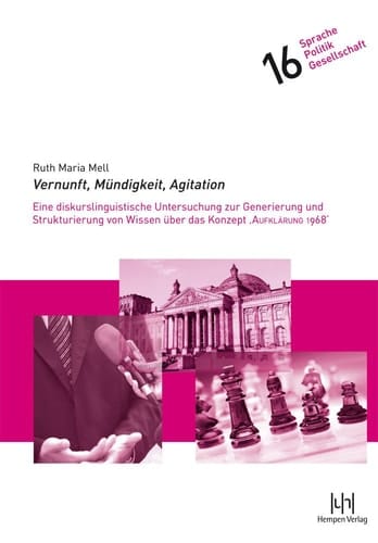 Vernunft, Mündigkeit, Agitation eine diskurslinguistische Untersuchung zur Generierung und Strukturierung von Wissen über das Konzept "Aufklärung 1968"