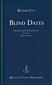 Blind dates soziologische Begegenungen mit dem Alltäglichen