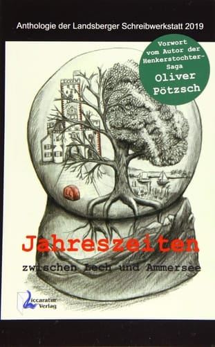 Jahreszeiten zwischen Lech und Ammersee Anthologie der Landsberger Schreibwerkstatt 2019