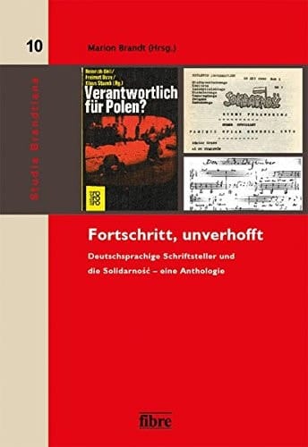 Fortschritt, unverhofft deutschsprachige Schriftsteller und die Solidarność : eine Anthologie
