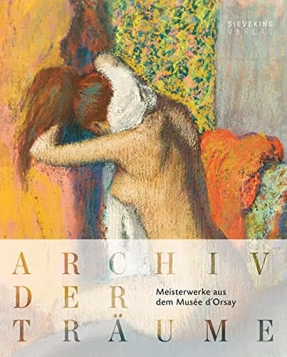 Archiv der Träume Meisterwerke aus dem Musée d'Orsay