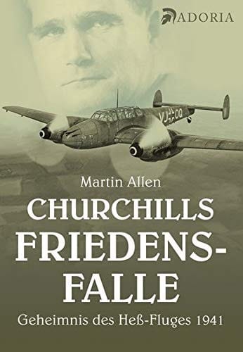 Churchills Friedensfalle das Geheimnis des Heß-Fluges 1941