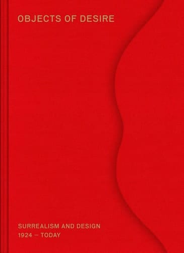 Objects of Desire Surrealism and Design 1924-today