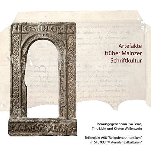 Artefakte früher Mainzer Schriftkultur Themenheft des Teilprojekts A08 "Reliquienauthentiken" im Sonderforschungsbereich 933 "Materiale Textkulturen - Materialität und Präsenz des Geschriebenen in non-typographischen Gesellschaften" : zur Ausstellung "In Gold geschrieben" im Dom- und Diözesanmuseum Mainz und zu einer Folgeausstellung im Universitätsmuseum Heidelberg