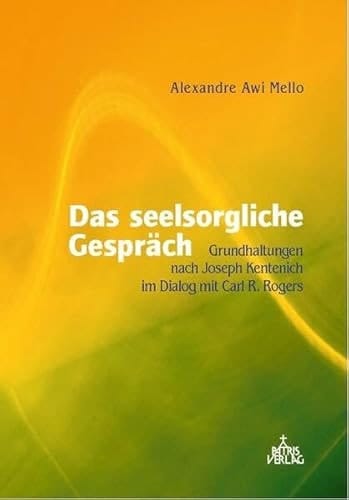 Das seelsorgliche Gespräch Grundhaltungen nach Joseph Kentenich im Dialog mit Carl R. Rogers