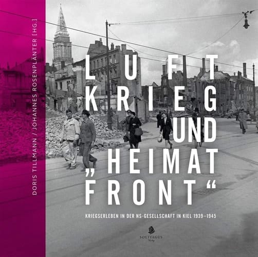 Luftkrieg und "Heimatfront" Kriegserleben in der NS-Gesellschaft in Kiel 1929-1945