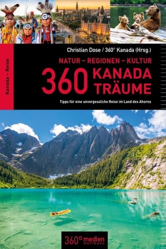 360 Kanada Träume Tipps für eine unvergessliche Reise im Land des Ahorns