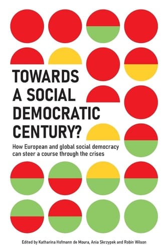 Towards a Social Democratic Century? How European and Global Social Democracy Can Chart a Course Through the Crises