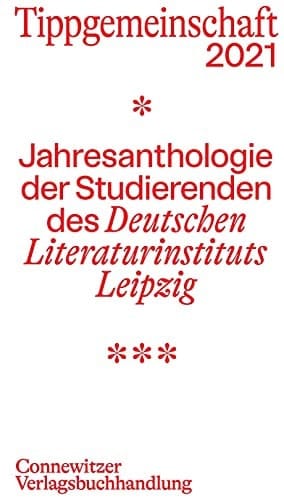 Tippgemeinschaft 2021 Jahresanthologie der Studierenden des Deutschen Literaturinstituts Leipzig