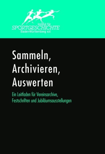 Sammeln, Archivieren, Auswerten ein Leitfaden für Vereinsarchive, Festschriften und Jubiläumsausstellungen