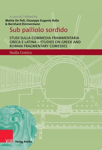 Sub palliolo sordido Studi sulla commedia frammentaria greca e latina - Studies on Greek and Roman Fragmentary Comedies