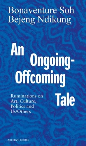 An Ongoing-offcoming Tale Ruminations on Art, Culture, Politics and Us/others