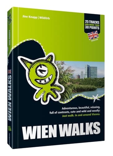 WIEN WALKS: Adventurous, beautiful, relaxing, full of contrasts, cute and wild and woolly: Just walk. In and around Vienna.