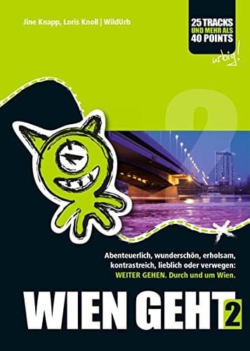 Wien geht Abenteuerlich, wunderschön, erholsam, kontrastreich, lieblich, interessant oder verwegen:weiter gehen : durch und um Wien ; 25 Tracks und mehr als 40 Points / Jine Knapp ; Loris Knoll
