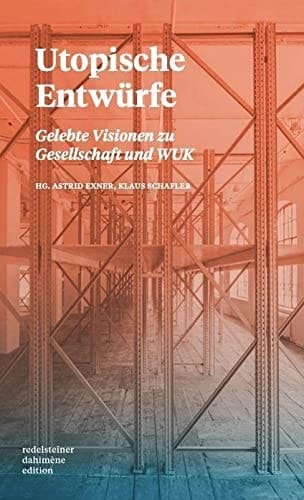 Utopische Entwürfe Gelebte Visionen zu Gesellschaft und WUK