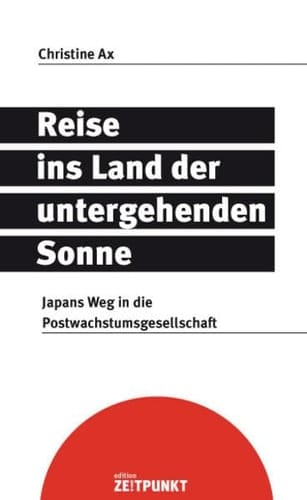 Reise ins Land der untergehenden Sonne Japans Weg in die Postwachstumsgesellschaft