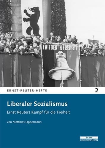Liberaler Sozialismus Ernst Reuters Kampf für die Freiheit