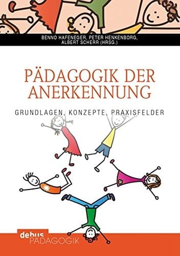 Pädagogik der Anerkennung Grundlagen, Konzepte, Praxisfelder
