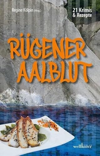 Rügener Aalblut 21 Kurzkrimis und 21 Rezepte von der Insel Rügen