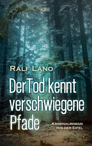 Der Tod kennt verschwiegene Pfade Kriminalroman aus der Eifel